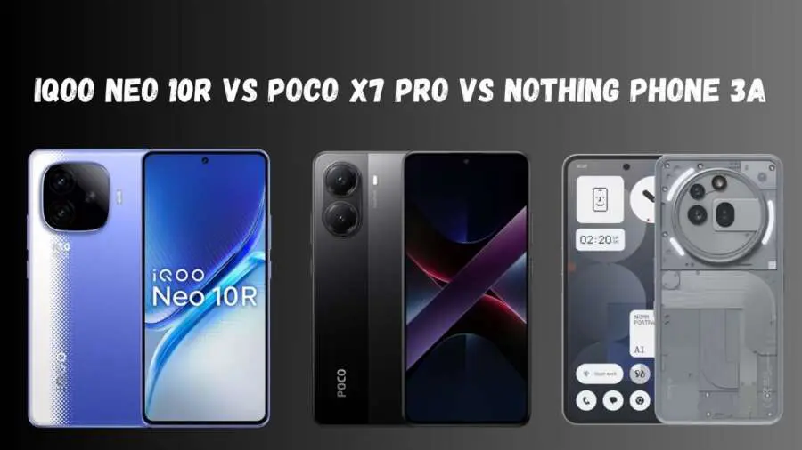 iQOO Neo 10R vs Poco X7 Pro vs Nothing Phone 3a